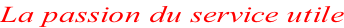 La passion du service utile